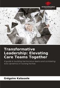 Produktbild: Transformative Leadership: Elevating Care Teams Together