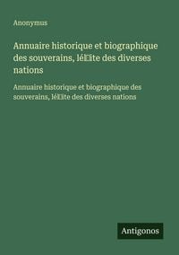 Produktbild: Annuaire historique et biographique des souverains, l&eacute;l&iquest;ite des diverses nations
