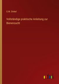 Produktbild: Vollst&auml;ndige praktische Anleitung zur Bienenzucht