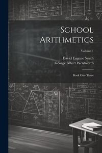 Produktbild: School Arithmetics: Book One-three; Volume 1