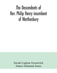 Produktbild: The descendants of Rev. Philip Henry incumbent of Worthenbury, in the County of Flint, who was ejected therefrom by the Act of Uniformity in 1662