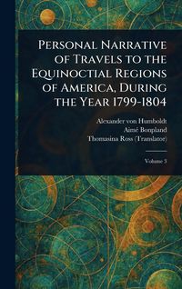 Produktbild: Personal Narrative of Travels to the Equinoctial Regions of America, During the Year 1799-1804
