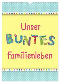 Produktbild: Unser buntes Familienleben (Wandkalender 2027 DIN A3 hoch), CALVENDO Monatskalender