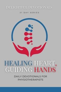 Produktbild: Healing Hearts, Guiding Hands: Daily Devotionals For Physiotherapists