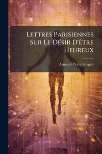 Produktbild: Lettres Parisiennes Sur Le D&Atilde;(c)sir D'&Atilde;atre Heureux