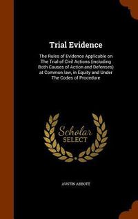 Produktbild: Trial Evidence: The Rules of Evidence Applicable on The Trial of Civil Actions (including Both Causes of Action and Defenses) at Commo
