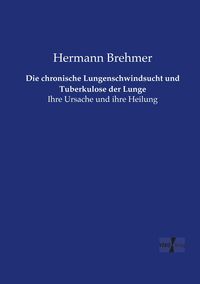 Produktbild: Die chronische Lungenschwindsucht und Tuberkulose der Lunge
