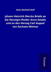 Produktbild: Johann Heinrich Mercks Briefe an die Herzogin-Mutter Anna Amalia und an den Herzog Carl August von Sachsen-Weimar