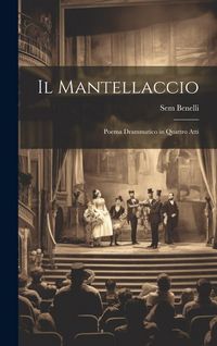 Produktbild: Il Mantellaccio: Poema drammatico in quattro atti
