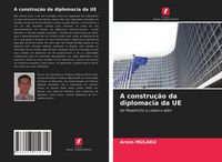 Produktbild: A constru&ccedil;&atilde;o da diplomacia da UE