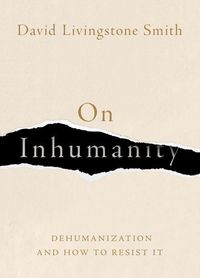 Bild vom Artikel On Inhumanity: Dehumanization and How to Resist It vom Autor David Livingstone Smith