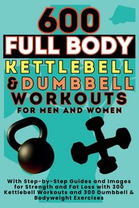 Produktbild: 600 Full Body Kettlebell & Dumbbell Workouts Book for Men and Women