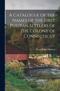 Produktbild: A Catalogue of the Names of the First Puritan Settlers of the Colony of Connecticut
