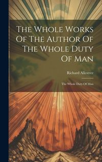 Produktbild: The Whole Works Of The Author Of The Whole Duty Of Man: The Whole Duty Of Man