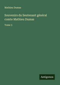 Produktbild: Souvenirs du lieutenant g&eacute;n&eacute;ral comte Mathieu Dumas