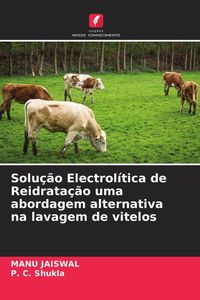 Produktbild: Solu&ccedil;&atilde;o Electrol&iacute;tica de Reidrata&ccedil;&atilde;o uma abordagem alternativa na lavagem de vitelos