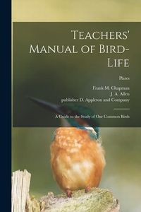 Produktbild: Teachers' Manual of Bird-life; a Guide to the Study of Our Common Birds; plates