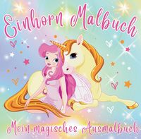 Produktbild: Mein Einhorn-Malbuch - 50 magische Ausmalbilder f&uuml;r kreative M&auml;dchen ab 4 ab Jahre