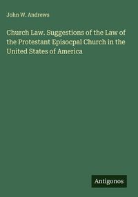 Produktbild: Church Law. Suggestions of the Law of the Protestant Episocpal Church in the United States of America