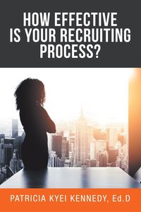 Bild vom Artikel How Effective Is Your Recruiting Process? vom Autor Patricia Kyei Kennedy Ed. D.