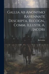 Produktbild: Gallia ab Anonymo Ravennate Descripta, Recogn., Comm. Illustr. A. Jacobs