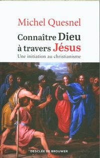 Produktbild: Conna&icirc;tre Dieu &agrave; travers J&eacute;sus : une initiation au christianisme