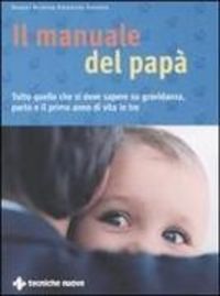 Produktbild: Il manuale del pap&agrave;. Tutto quello che si deve sapere su gravidanza, parto e il primo anno di vita in tre