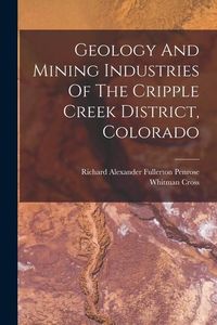 Produktbild: Geology And Mining Industries Of The Cripple Creek District, Colorado