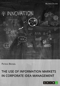 Produktbild: The Use of Information Markets in Corporate Idea Management