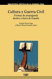 Produktbild: Cultura y Guerra Civil : formas de propaganda dentro y fuera de Espa&ntilde;a