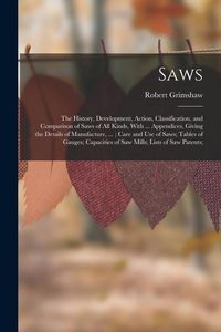 Produktbild: Saws: The History, Development, Action, Classification, and Comparison of Saws of All Kinds, With ... Appendices, Giving the