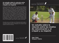 Produktbild: Un estudio sobre la relaci&oacute;n entre los medios de comunicaci&oacute;n y el cr&iacute;quet y su impacto