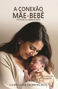 Produktbild: A Conex&atilde;o M&atilde;e-Beb&ecirc; Hist&oacute;rias Sobre Amamenta&ccedil;&atilde;o