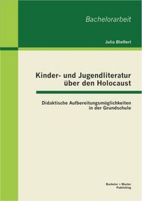 Produktbild: Kinder- und Jugendliteratur &uuml;ber den Holocaust: Didaktische Aufbereitungsm&ouml;glichkeiten in der Grundschule