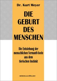 Produktbild: Die Geburt des Menschen - Die Entstehung der menschlichen Vernunft-Seele aus dem tierischen Instinkt
