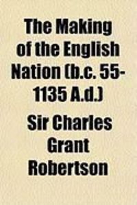 Produktbild: The Making of the English Nation (B.C. 55-1135 A.D.)