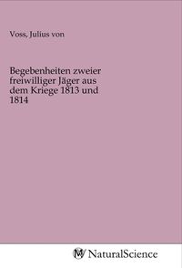 Produktbild: Begebenheiten zweier freiwilliger J&auml;ger aus dem Kriege 1813 und 1814