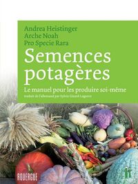 Produktbild: Semences potag&egrave;res : le manuel pour les produire soi-m&ecirc;me