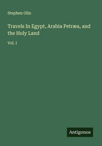 Produktbild: Travels In Egypt, Arabia Petr&aelig;a, and the Holy Land