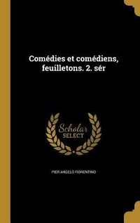 Produktbild: Com&eacute;dies et com&eacute;diens, feuilletons. 2. s&eacute;r