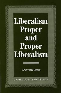 Produktbild: Dietze, G: Liberalism Proper and Proper Liberalism