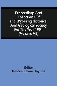 Produktbild: Proceedings And Collections Of The Wyoming Historical And Geological Society For The Year 1901 (Volume Vii)