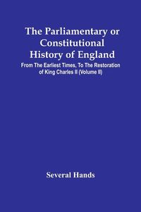 Produktbild: The Parliamentary Or Constitutional History Of England, From The Earliest Times, To The Restoration Of King Charles Ii (Volume Ii)