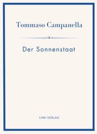 Produktbild: Tommaso Campanella: Der Sonnenstaat. Vollst&auml;ndige Neuausgabe