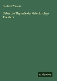 Produktbild: Ueber die Thymele des Griechischen Theaters
