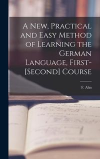 Produktbild: A New, Practical and Easy Method of Learning the German Language, First-[second] Course [microform]
