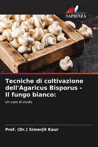 Produktbild: Tecniche di coltivazione dell'Agaricus Bisporus - Il fungo bianco: