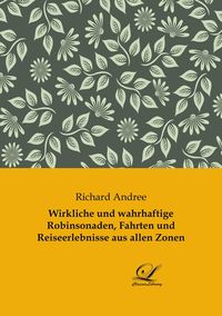 Produktbild: Wirkliche und wahrhaftige Robinsonaden, Fahrten und Reiseerlebnisse aus allen Zonen