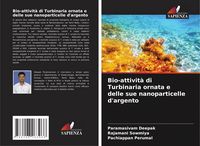 Produktbild: Bio-attivit&agrave; di Turbinaria ornata e delle sue nanoparticelle d'argento