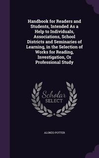 Produktbild: Handbook for Readers and Students, Intended As a Help to Individuals, Associations, School Districts and Seminaries of Learning, in the Selection of W